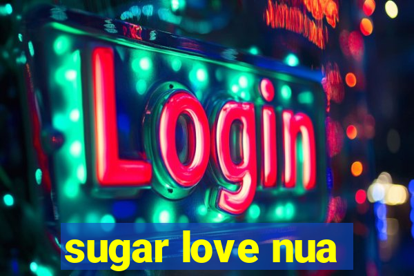 sugar love nua